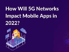 2022年,5G網絡將如何影響APP制作,5G時代開發app的特點
